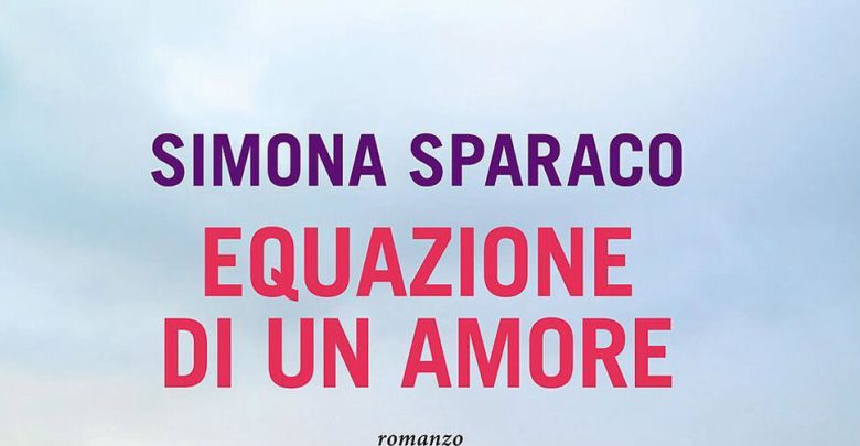 Nuovo Libro Simona Sparaco "Equazione di un Amore": quando esce, trama e prezzo