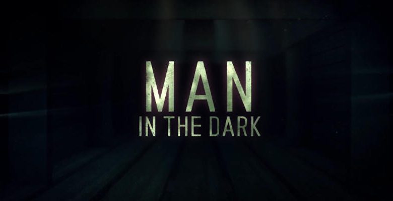 Film Man in the Dark: Uscita, Cast, Trama e Video Trailer 3